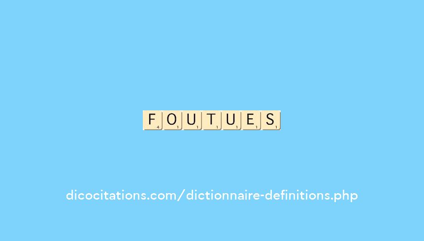 foutues
