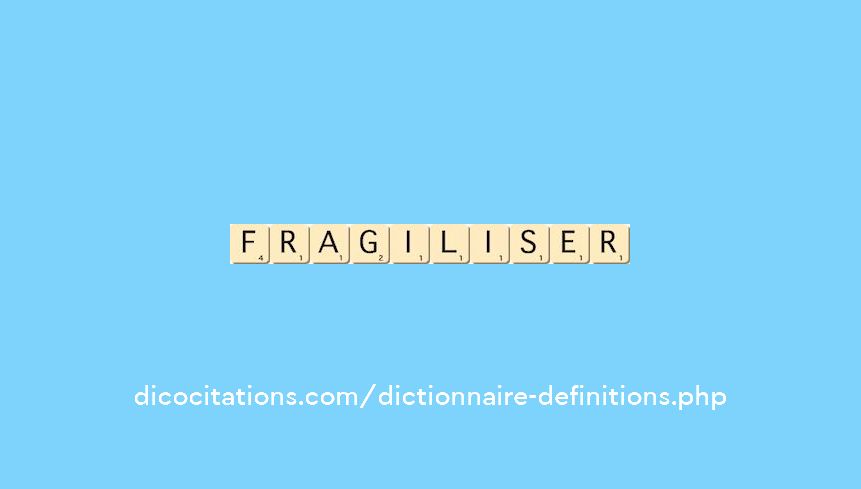 fragiliser fragiliser