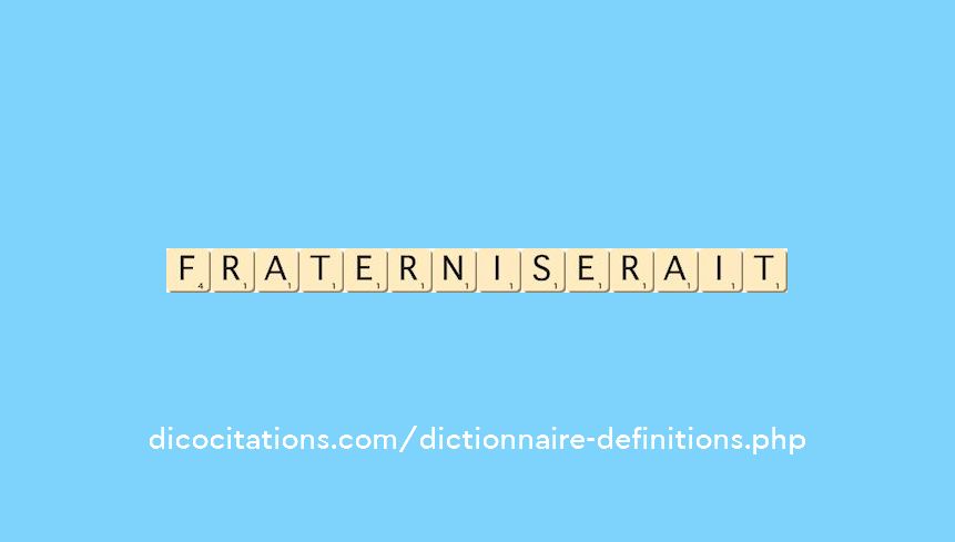 fraterniserait fraterniserait