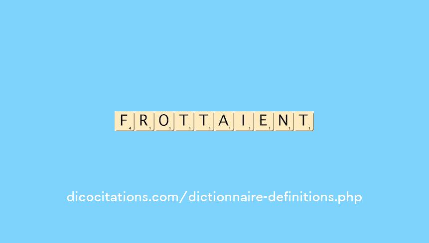 frottaient frottaient