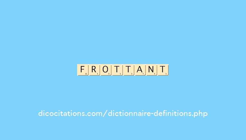 frottant frottant