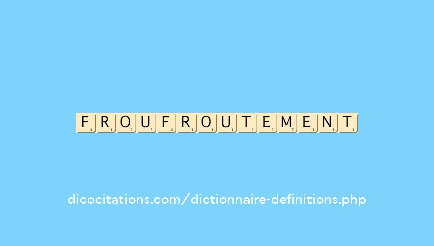froufroutement froufroutement