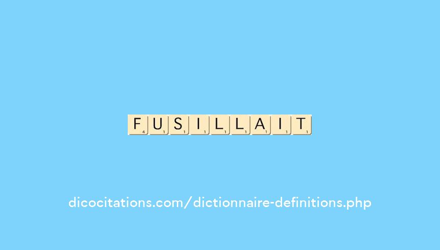 fusillait fusillait