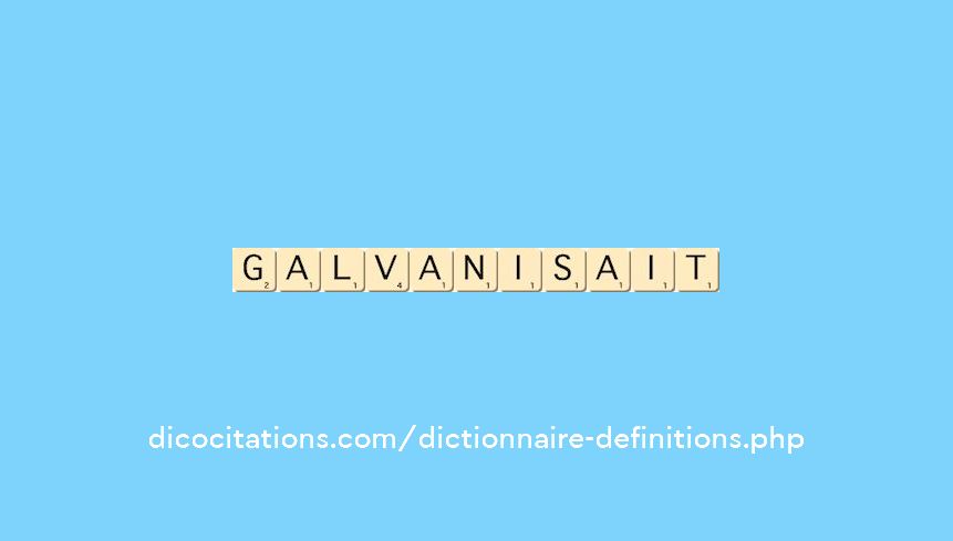 galvanisait