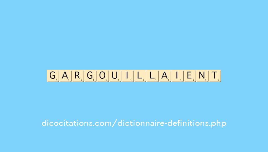 gargouillaient gargouillaient