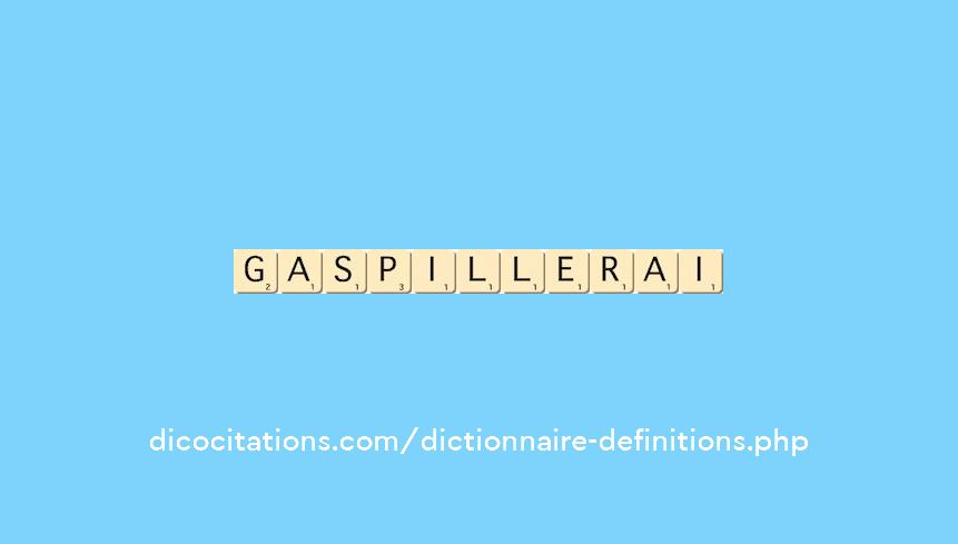 gaspillerai