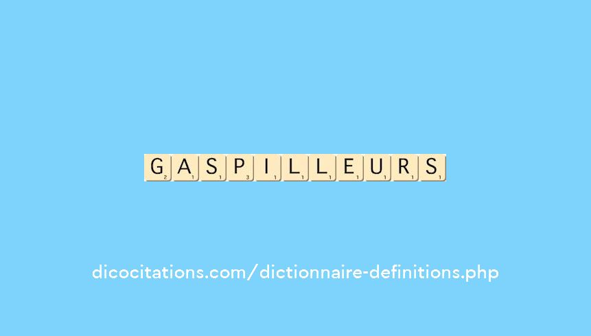 gaspilleurs gaspilleurs