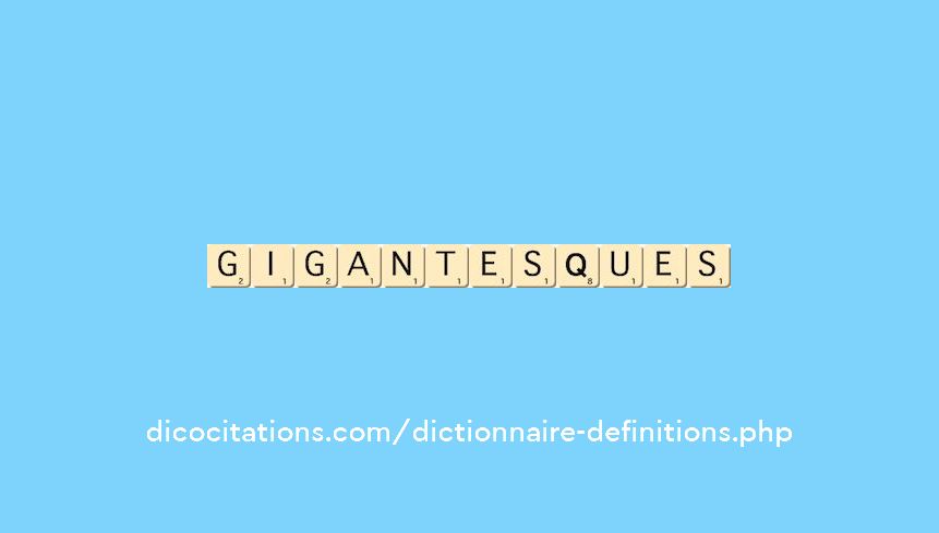 gigantesques gigantesques