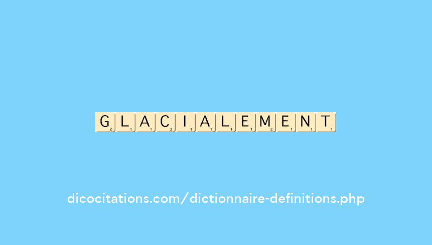 glacialement glacialement