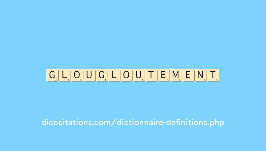 glougloutement glougloutement