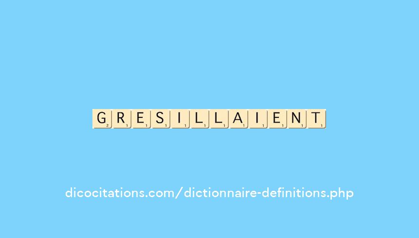 gresillaient gresillaient
