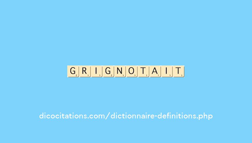 grignotait grignotait