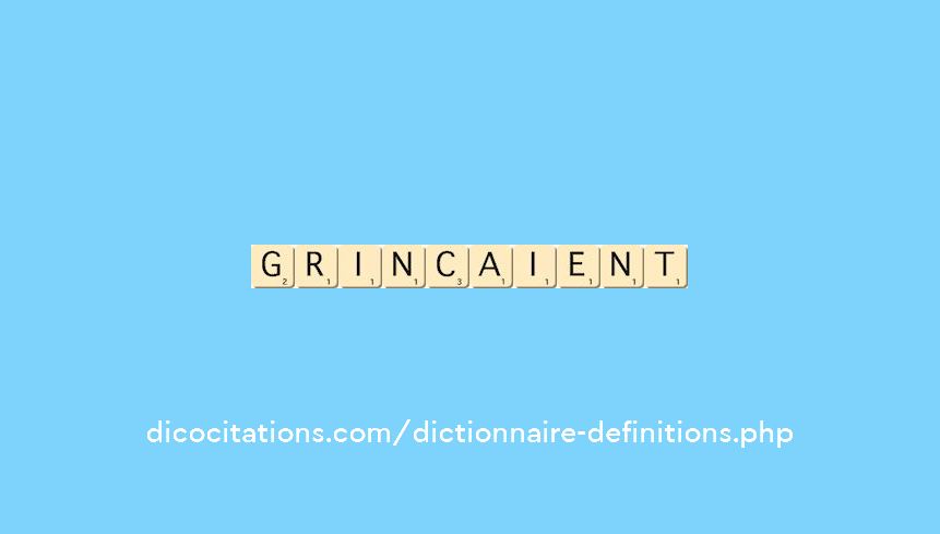 grincaient grincaient