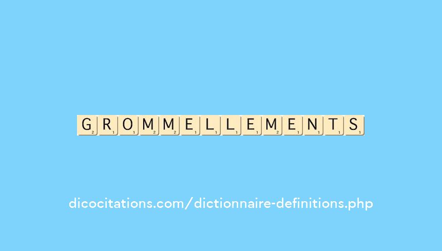 grommellements grommellements