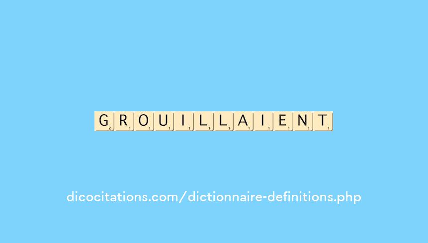 grouillaient