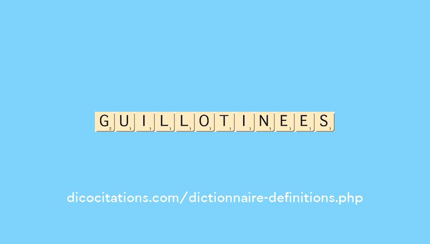 guillotinees