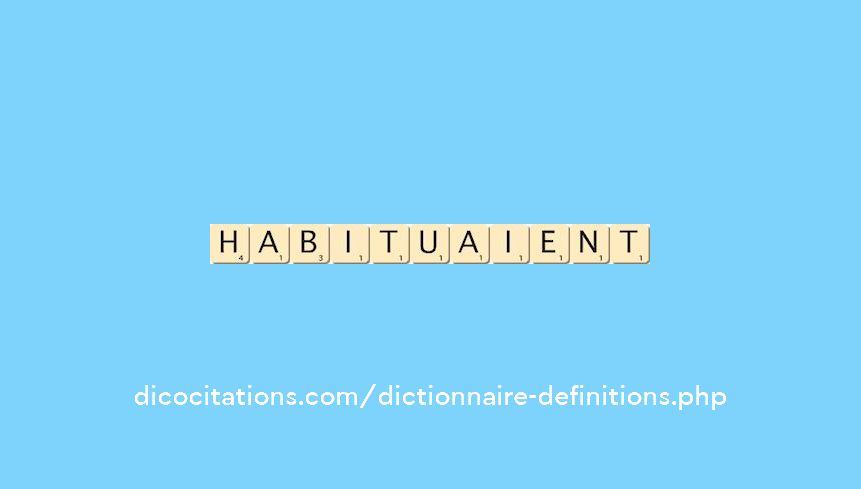 habituaient habituaient