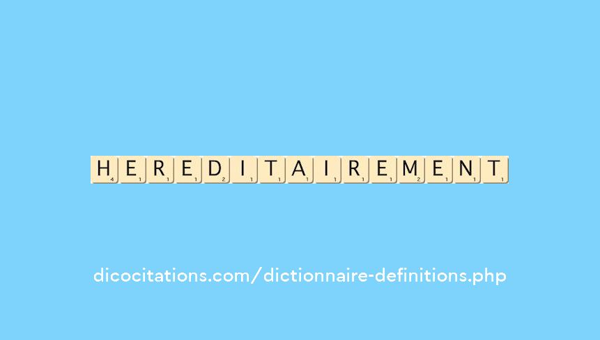 hereditairement hereditairement
