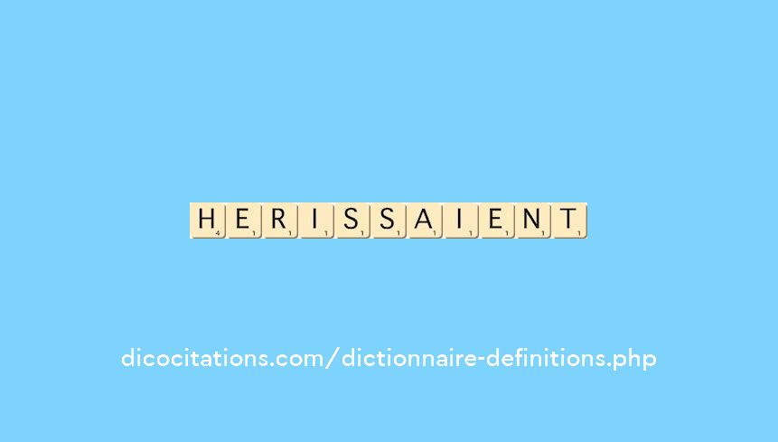 herissaient herissaient