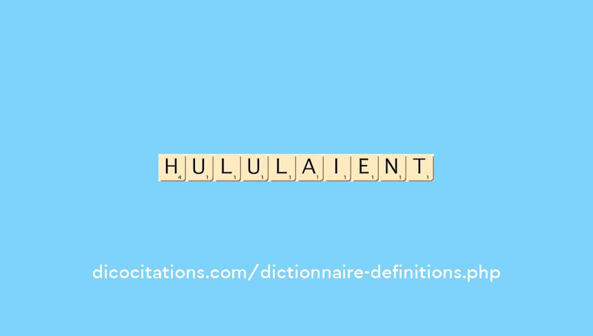 hululaient hululaient