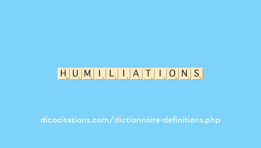 humiliations