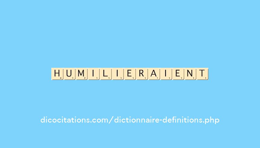 humilieraient humilieraient