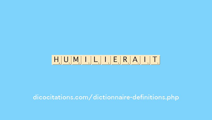 humilierait humilierait