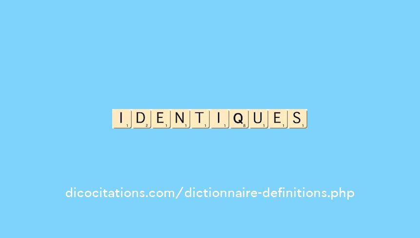 identiques identiques