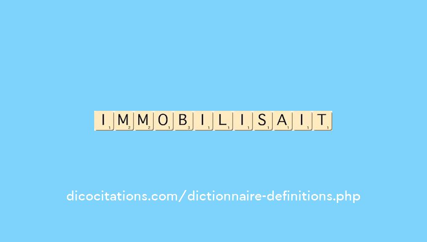 immobilisait