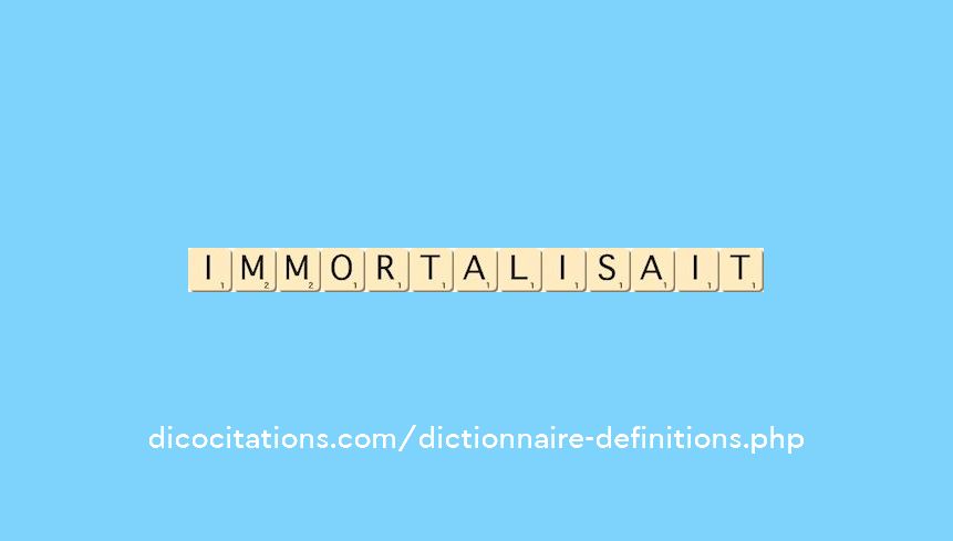 immortalisait