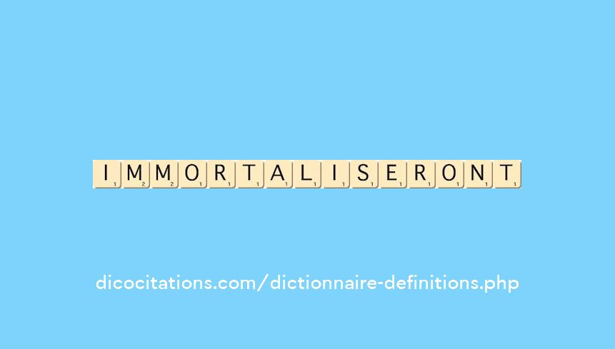 immortaliseront immortaliseront