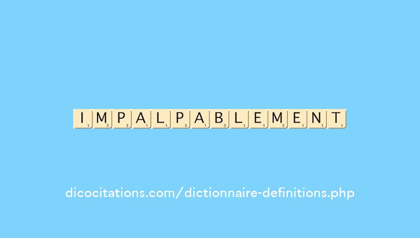 impalpablement impalpablement