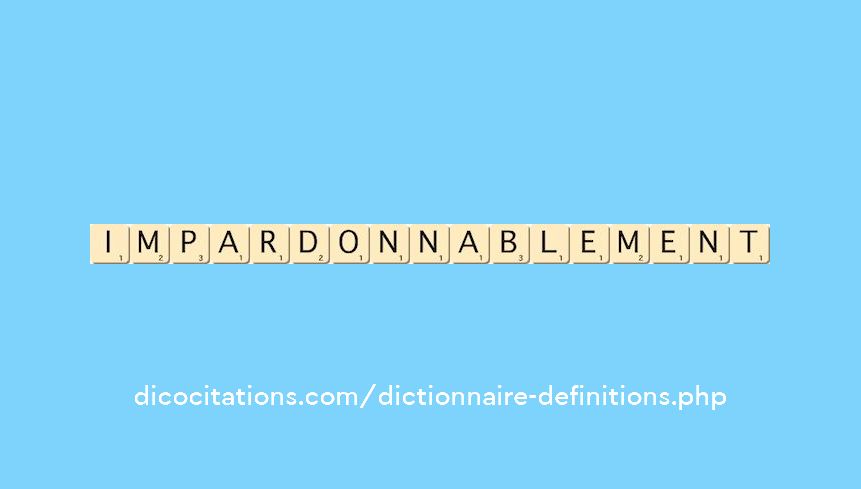 impardonnablement impardonnablement