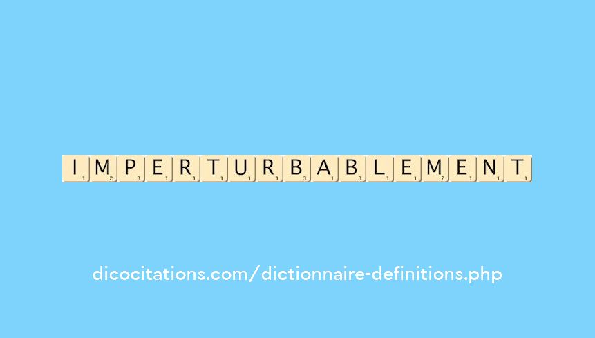imperturbablement imperturbablement