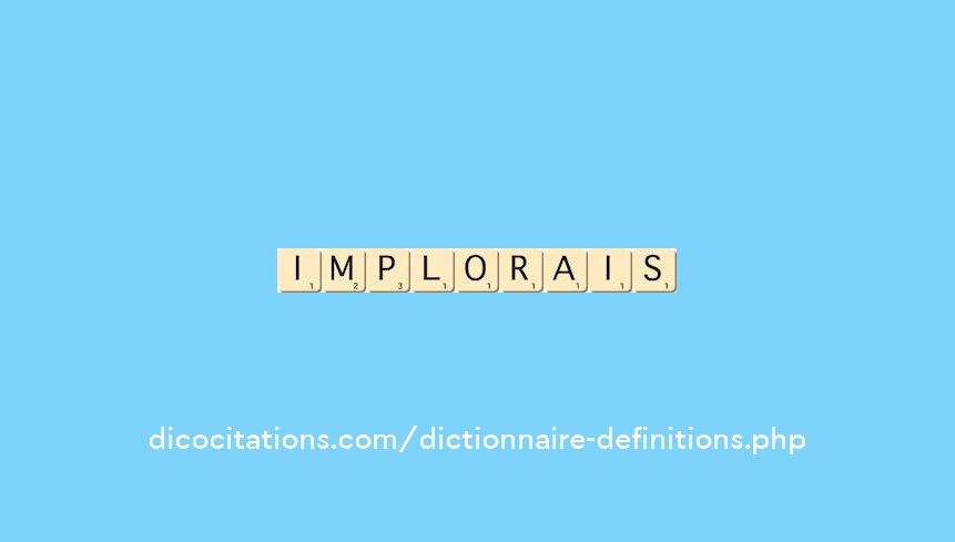 implorais implorais