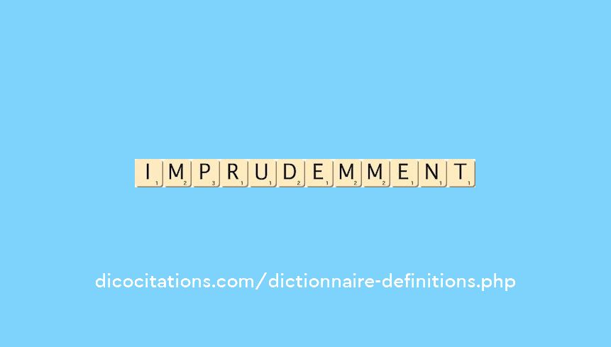 imprudemment