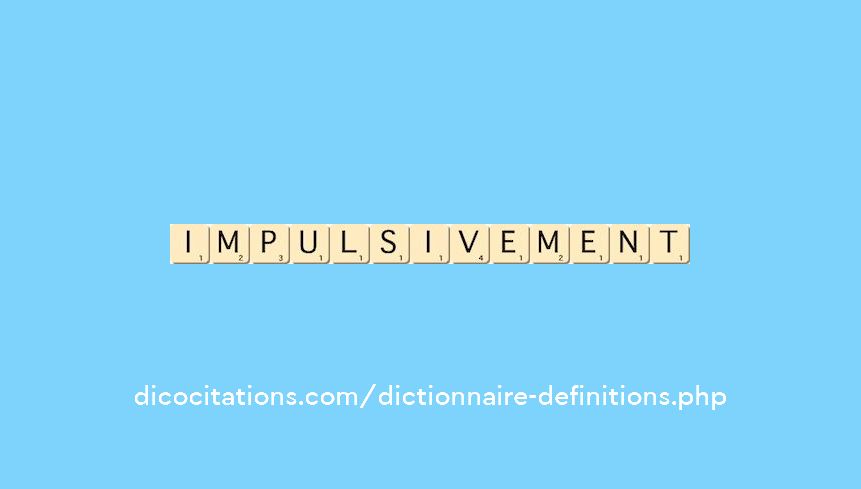 impulsivement impulsivement