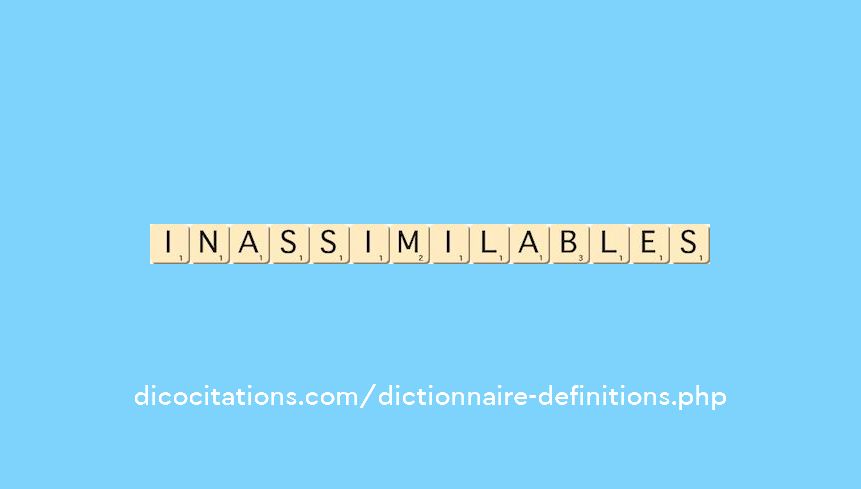 inassimilables inassimilables