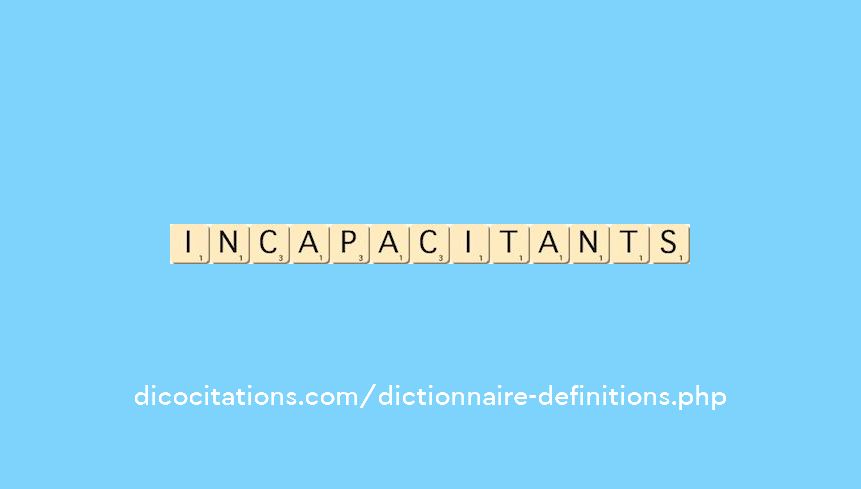 incapacitants incapacitants
