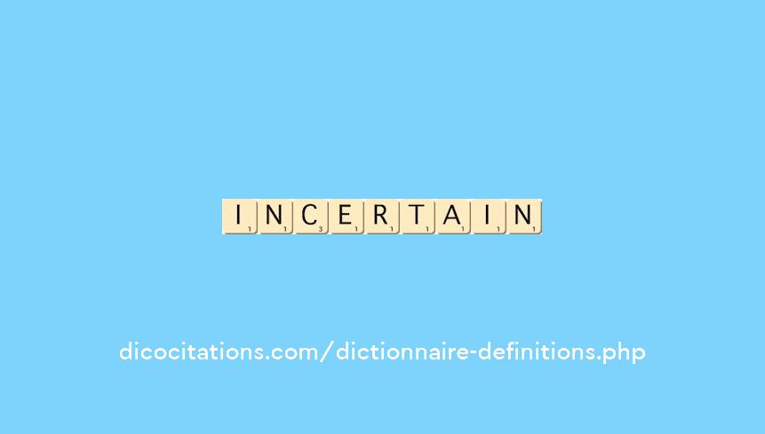 incertain incertain