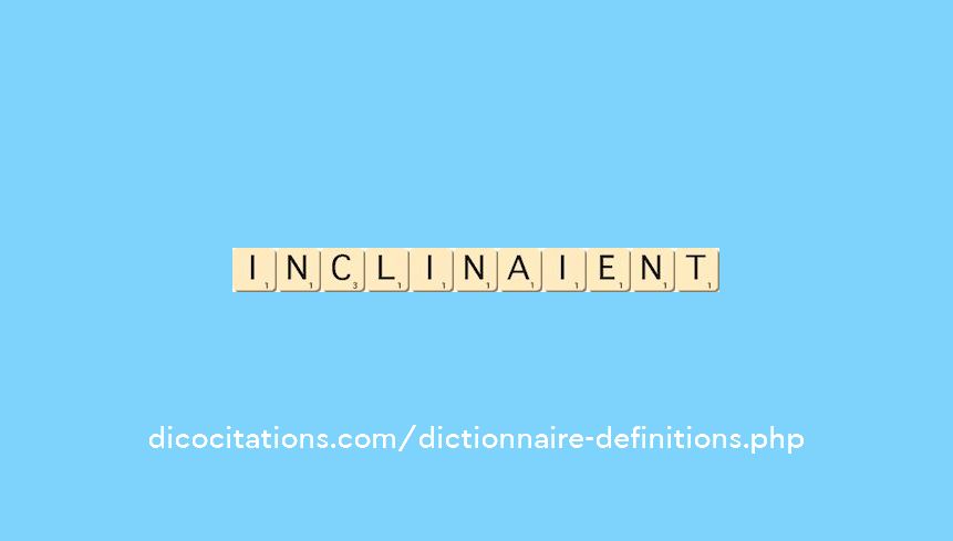 inclinaient