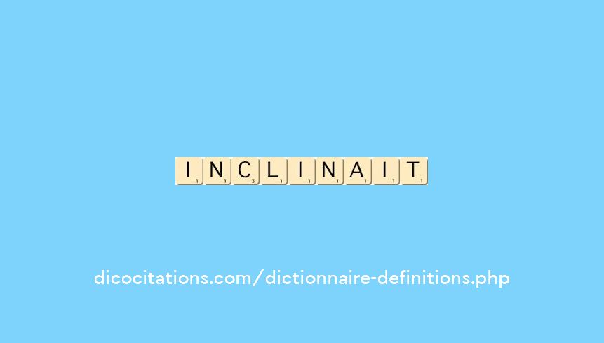 inclinait