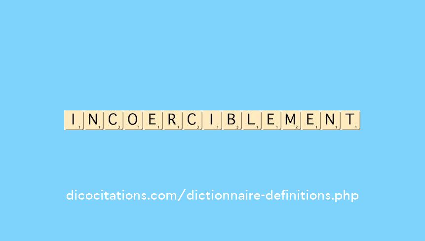 incoerciblement incoerciblement