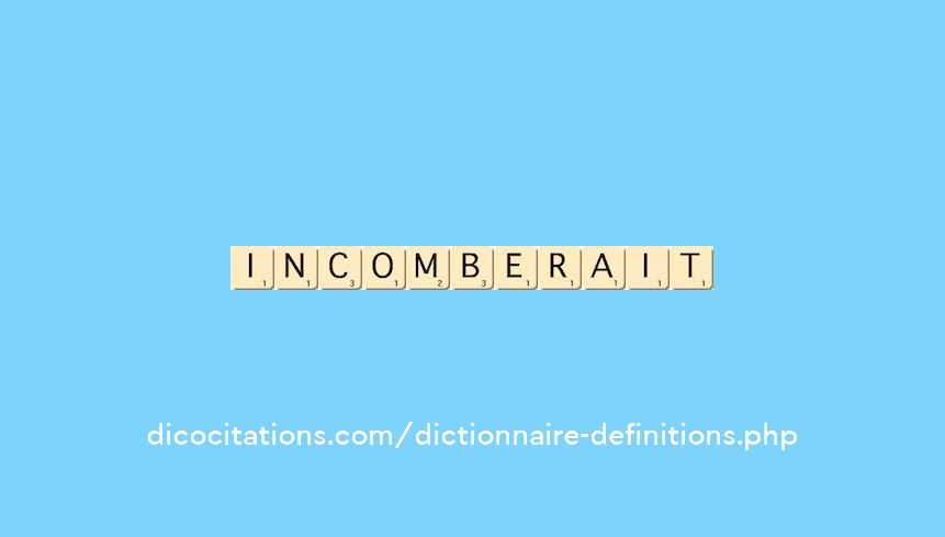 incomberait incomberait