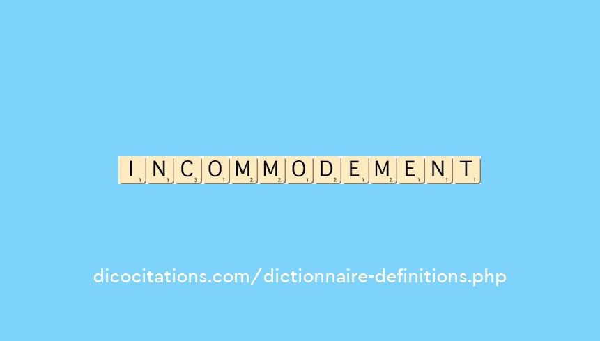 incommodement