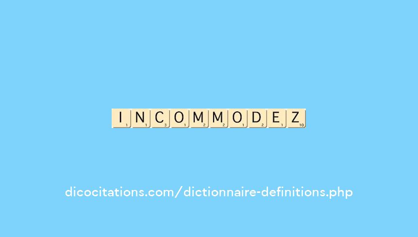 incommodez incommodez