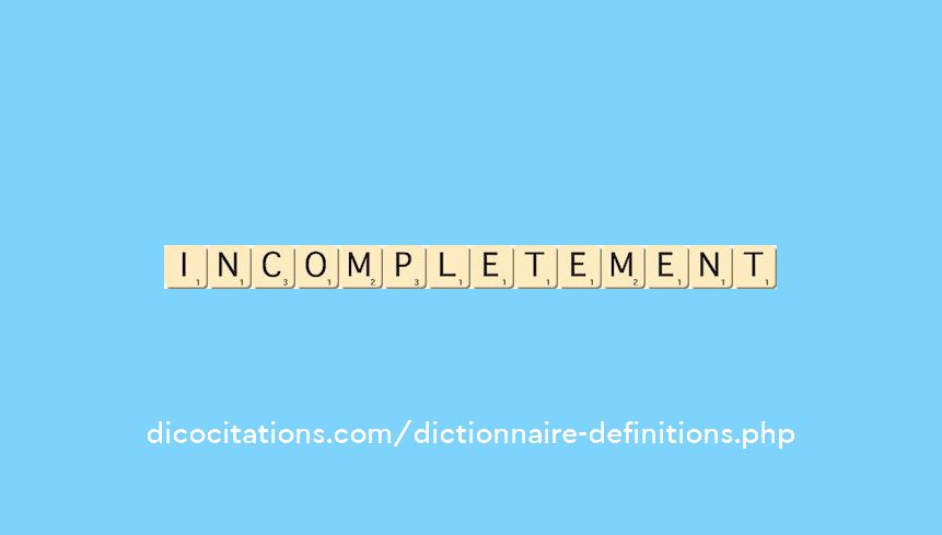 incompletement