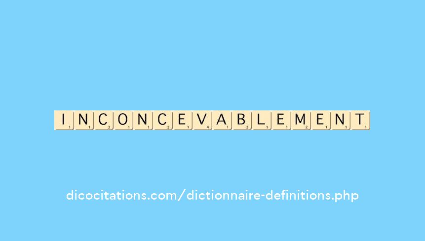 inconcevablement inconcevablement