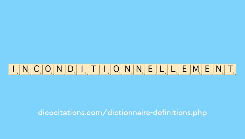 inconditionnellement inconditionnellement