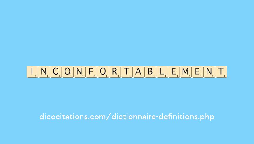 inconfortablement inconfortablement